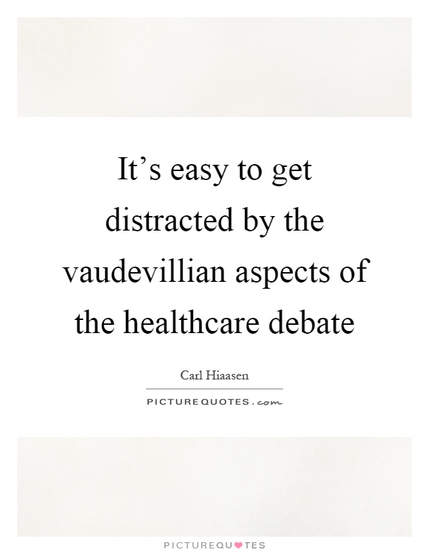 It's easy to get distracted by the vaudevillian aspects of the healthcare debate Picture Quote #1
