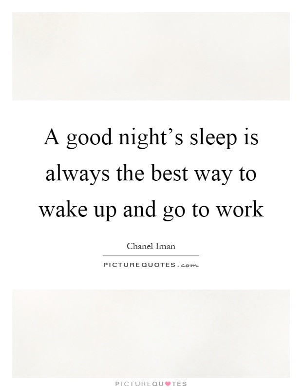 A good night's sleep is always the best way to wake up and go to work Picture Quote #1