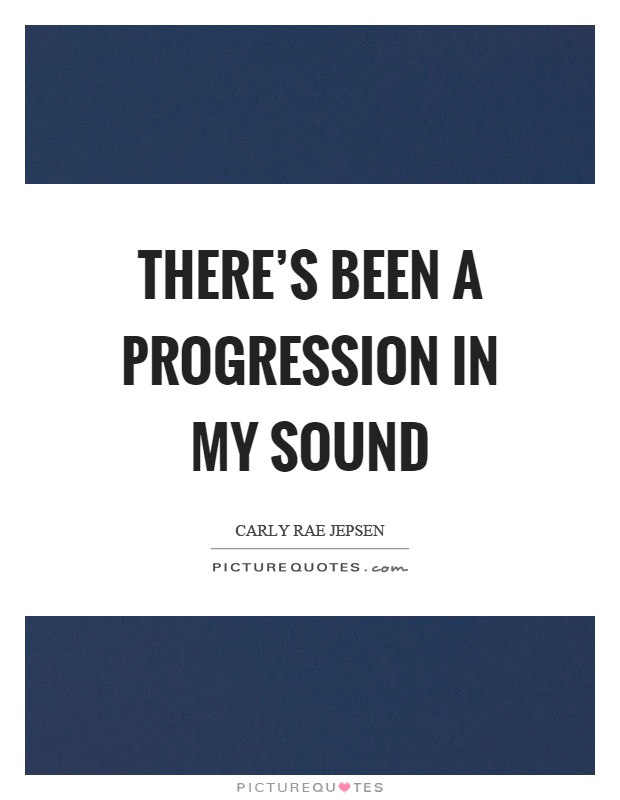 There's been a progression in my sound Picture Quote #1