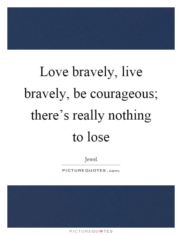 Be Courageous Quotes & Sayings | Be Courageous Picture Quotes