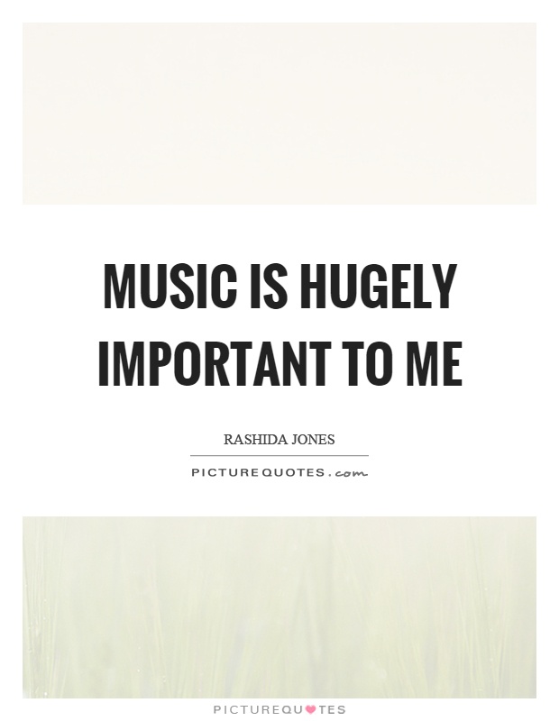 Music is hugely important to me Picture Quote #1