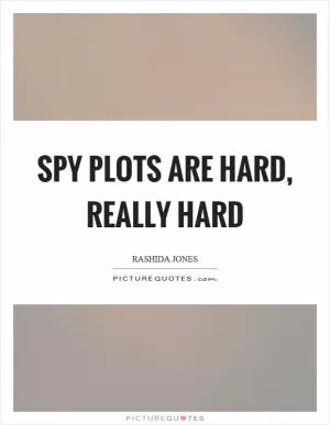 Spy plots are hard, really hard Picture Quote #1