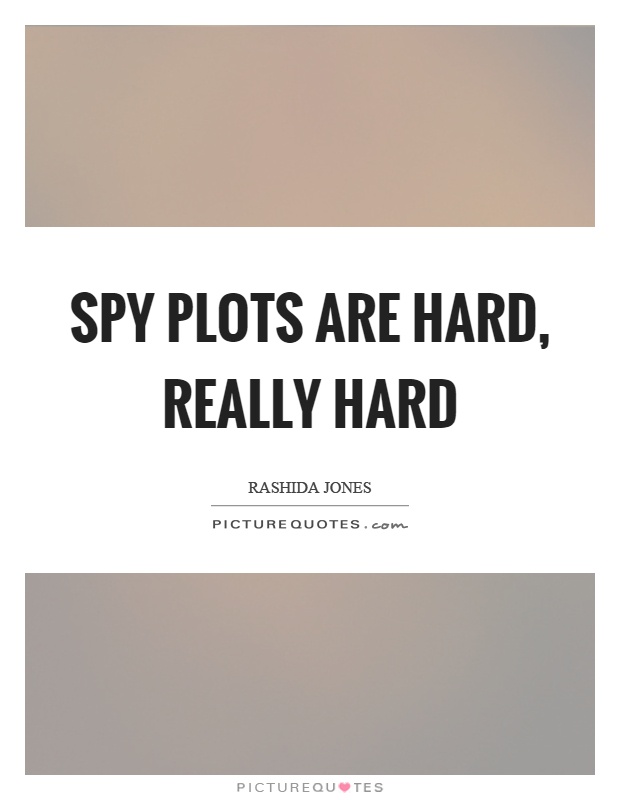 Spy plots are hard, really hard Picture Quote #1