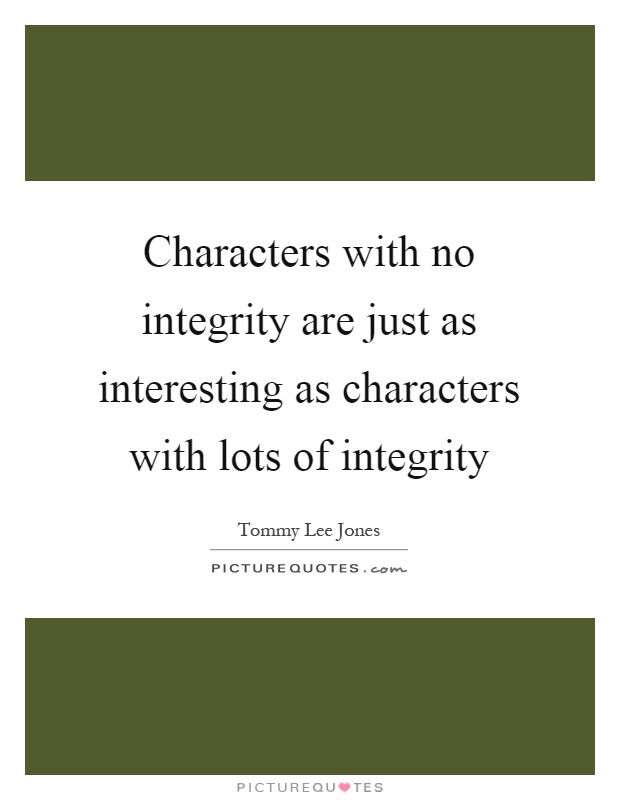 Characters with no integrity are just as interesting as characters with lots of integrity Picture Quote #1