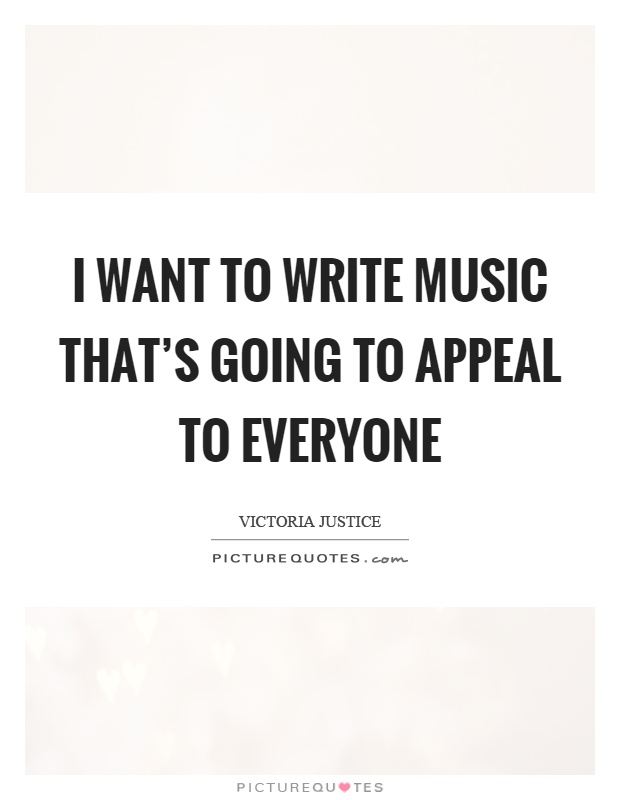 I want to write music that's going to appeal to everyone Picture Quote #1