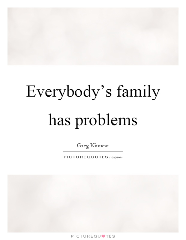 Everybody's family has problems Picture Quote #1
