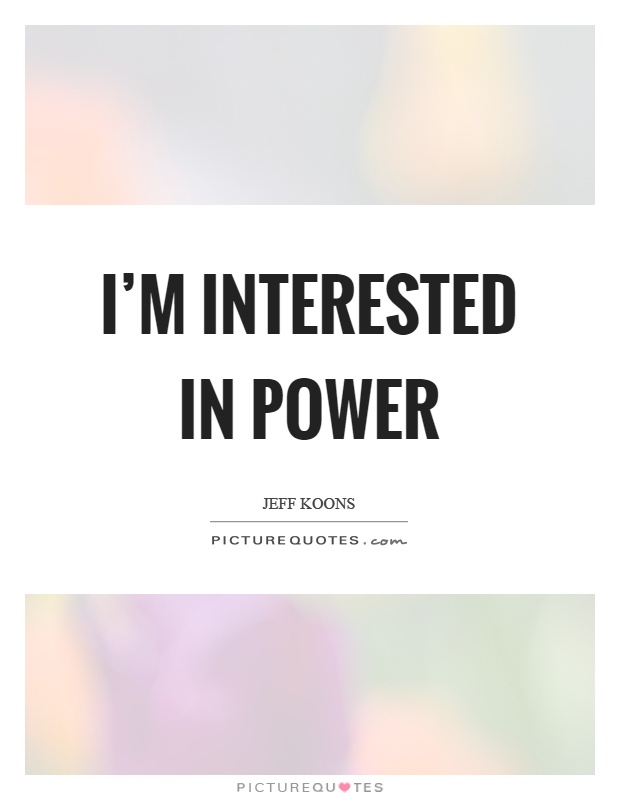 I'm interested in power Picture Quote #1