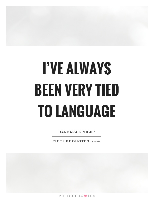 I've always been very tied to language Picture Quote #1