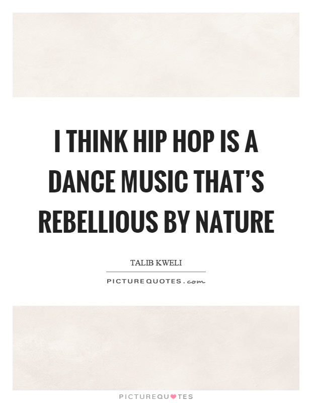 I think hip hop is a dance music that's rebellious by nature Picture Quote #1