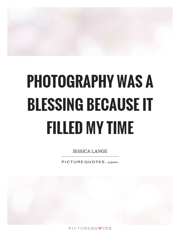 Photography was a blessing because it filled my time Picture Quote #1