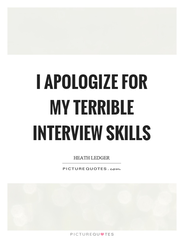 I apologize for my terrible interview skills Picture Quote #1