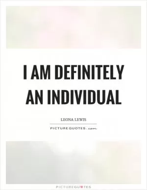 I am definitely an individual Picture Quote #1