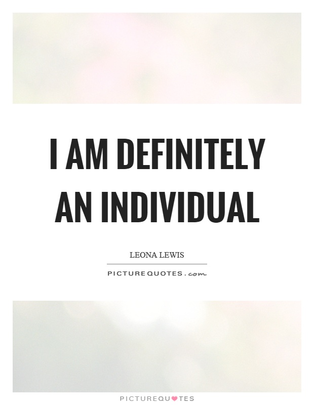 I am definitely an individual Picture Quote #1