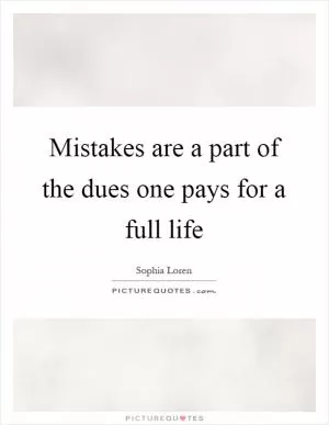 Mistakes are a part of the dues one pays for a full life Picture Quote #1