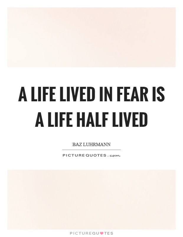 A life lived in fear is a life half lived Picture Quote #1