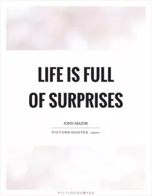 Life is full of surprises Picture Quote #1