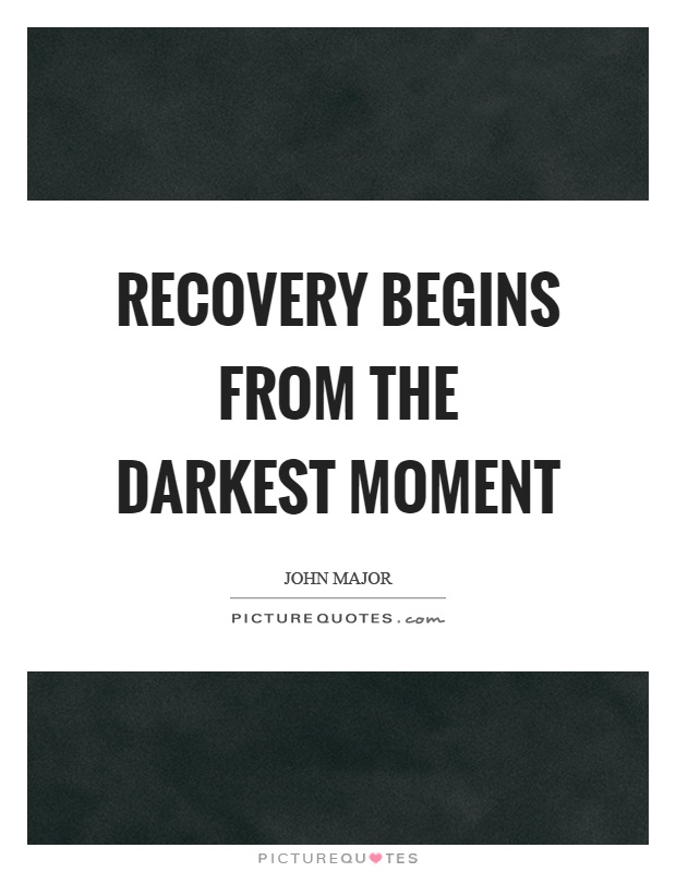 Recovery begins from the darkest moment Picture Quote #1
