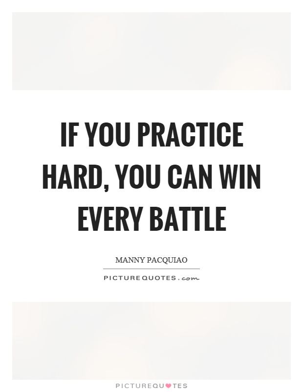 If you practice hard, you can win every battle Picture Quote #1