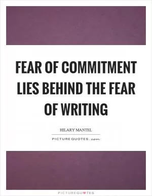 Fear of commitment lies behind the fear of writing Picture Quote #1