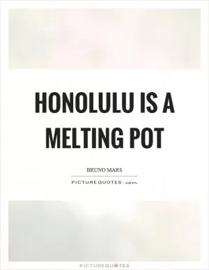 Honolulu is a melting pot Picture Quote #1