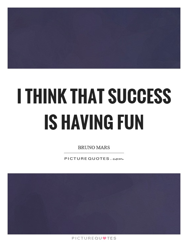 I think that success is having fun Picture Quote #1