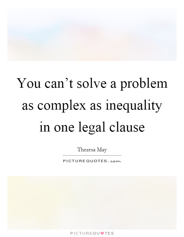 You can't solve a problem as complex as inequality in one legal clause Picture Quote #1