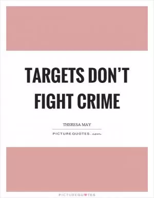 Targets don’t fight crime Picture Quote #1
