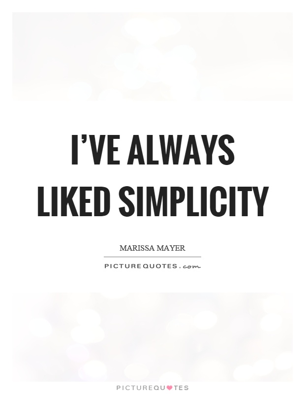 I've always liked simplicity Picture Quote #1