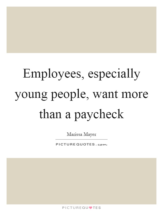 Employees, especially young people, want more than a paycheck Picture Quote #1