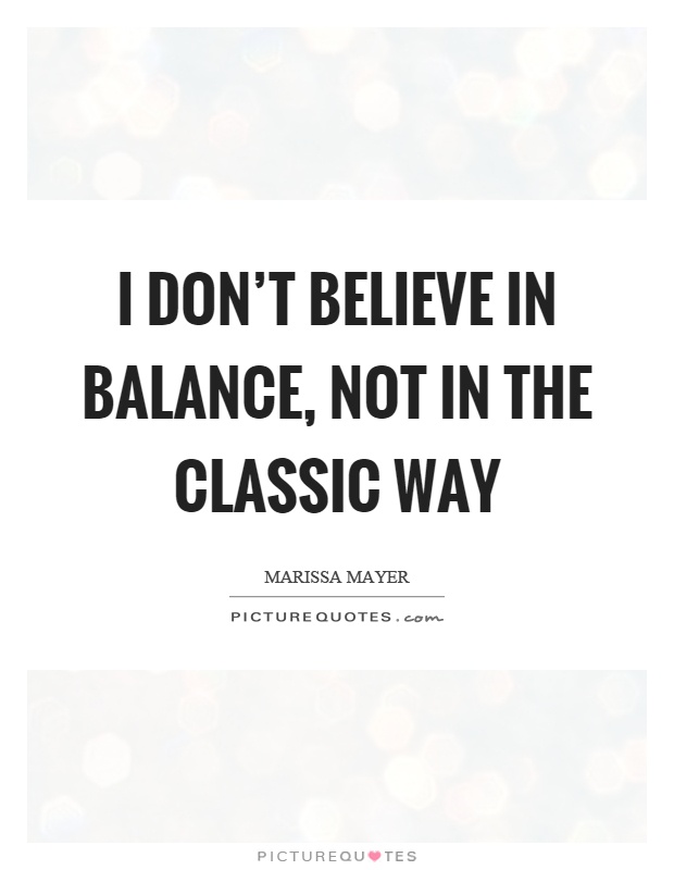 I don't believe in balance, not in the classic way Picture Quote #1