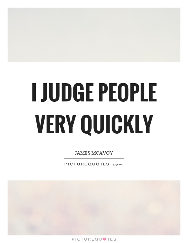 I judge people very quickly Picture Quote #1