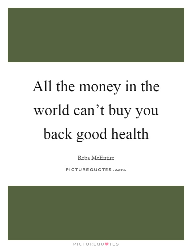 All the money in the world can't buy you back good health Picture Quote #1