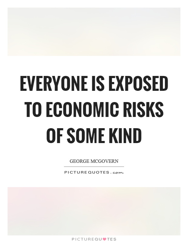 Everyone is exposed to economic risks of some kind Picture Quote #1