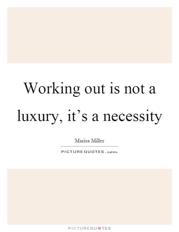 Working out is not a luxury, it's a necessity Picture Quote #1