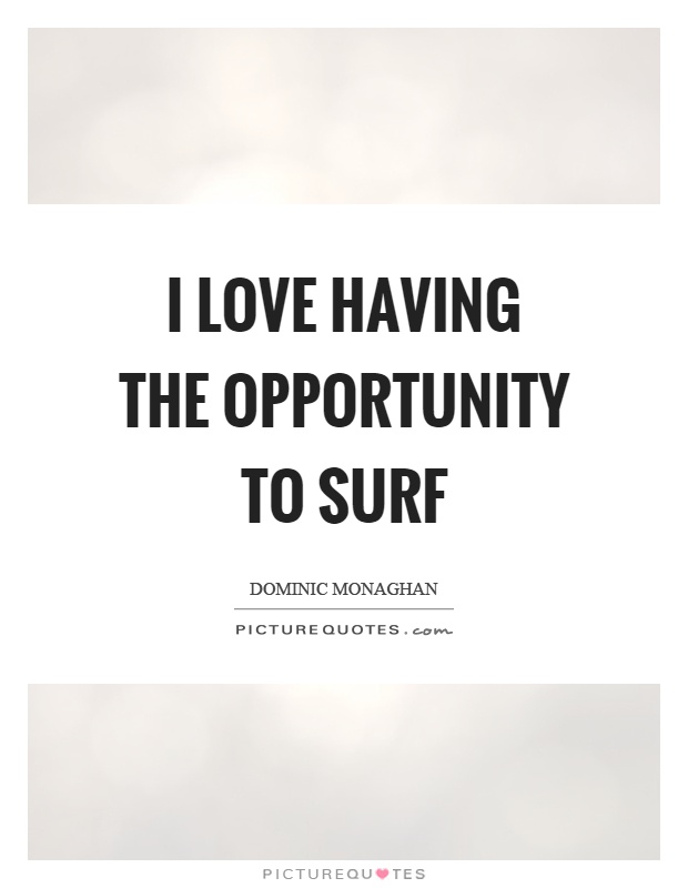 I love having the opportunity to surf Picture Quote #1