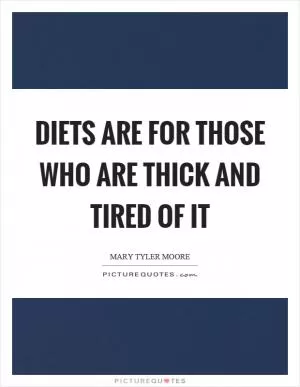 Diets are for those who are thick and tired of it Picture Quote #1
