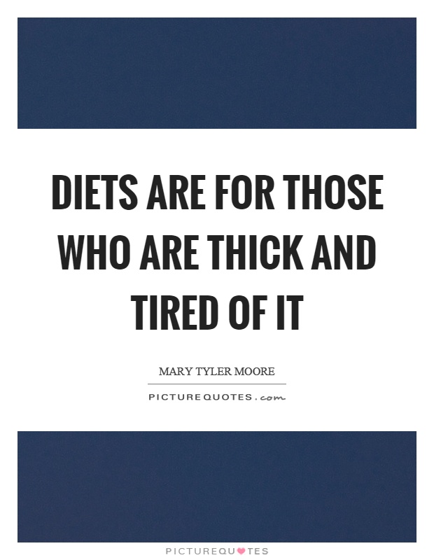 Diets are for those who are thick and tired of it Picture Quote #1