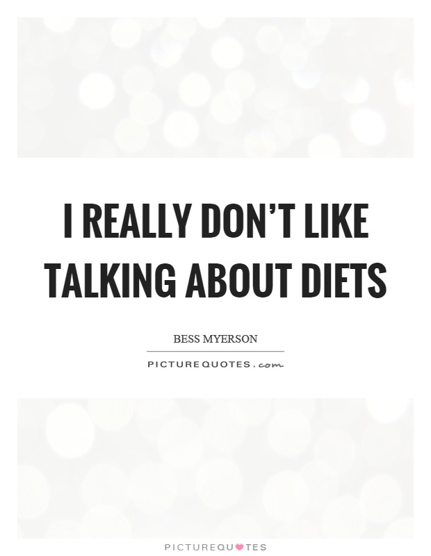 I really don't like talking about diets Picture Quote #1