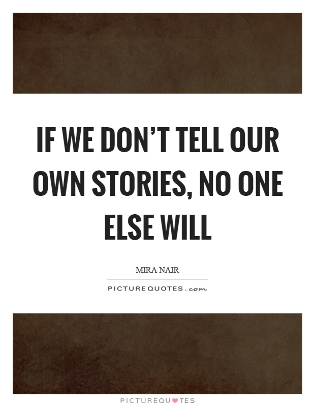 If we don't tell our own stories, no one else will Picture Quote #1