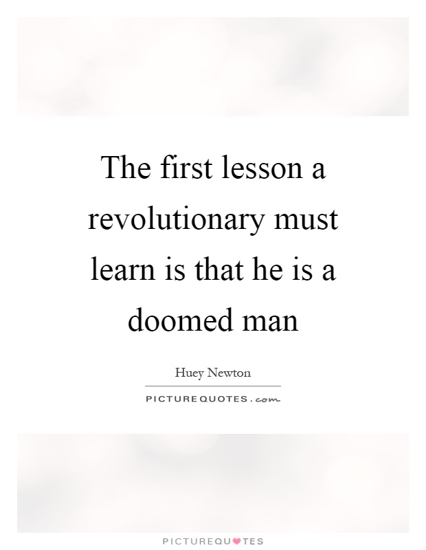 The first lesson a revolutionary must learn is that he is a doomed man Picture Quote #1