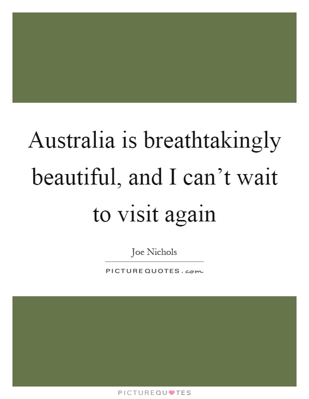 Australia is breathtakingly beautiful, and I can't wait to visit again Picture Quote #1