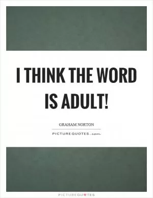 I think the word is adult! Picture Quote #1