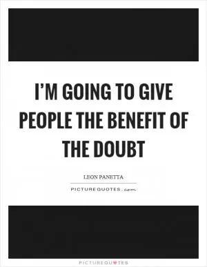 I’m going to give people the benefit of the doubt Picture Quote #1