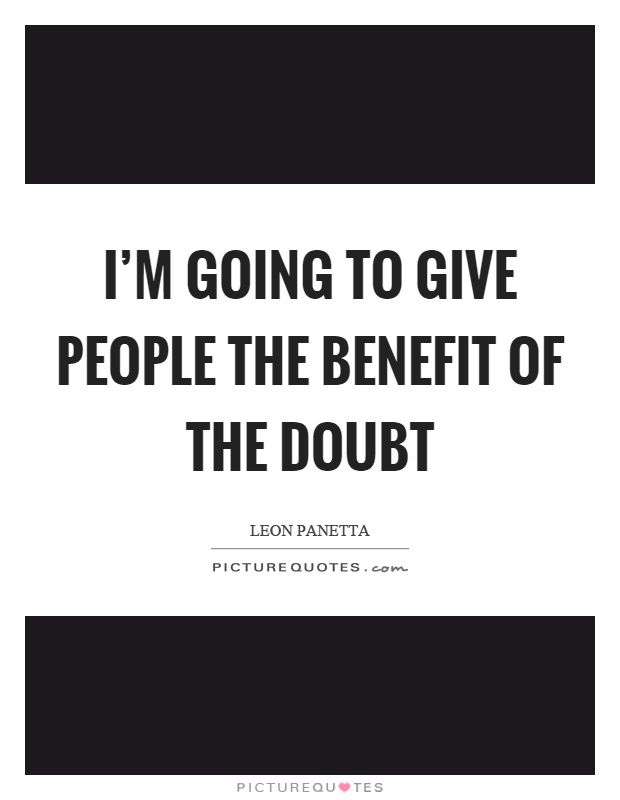 I'm going to give people the benefit of the doubt Picture Quote #1