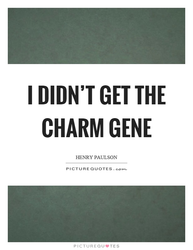 I didn't get the charm gene Picture Quote #1