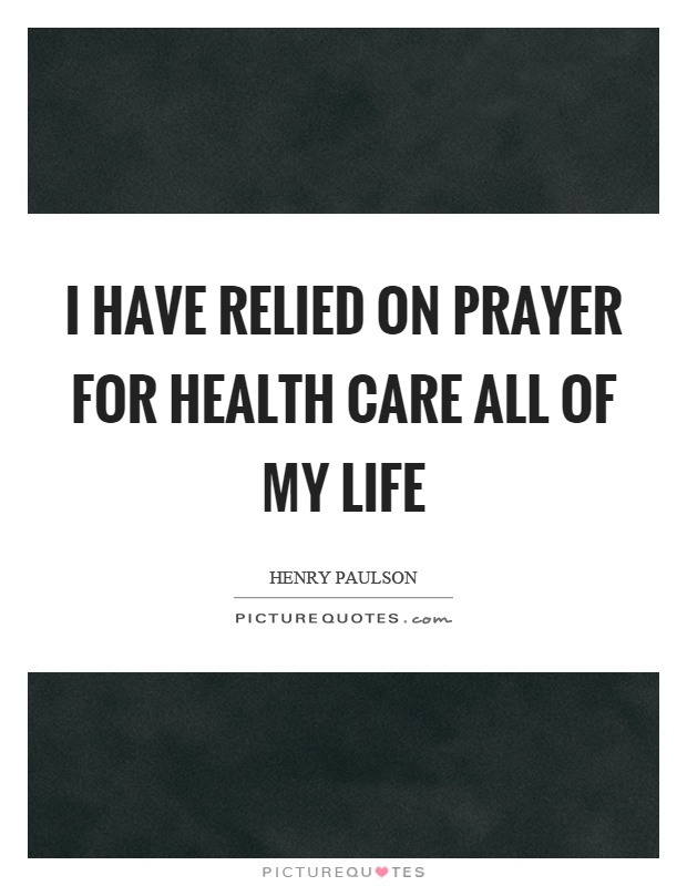 I have relied on prayer for health care all of my life Picture Quote #1