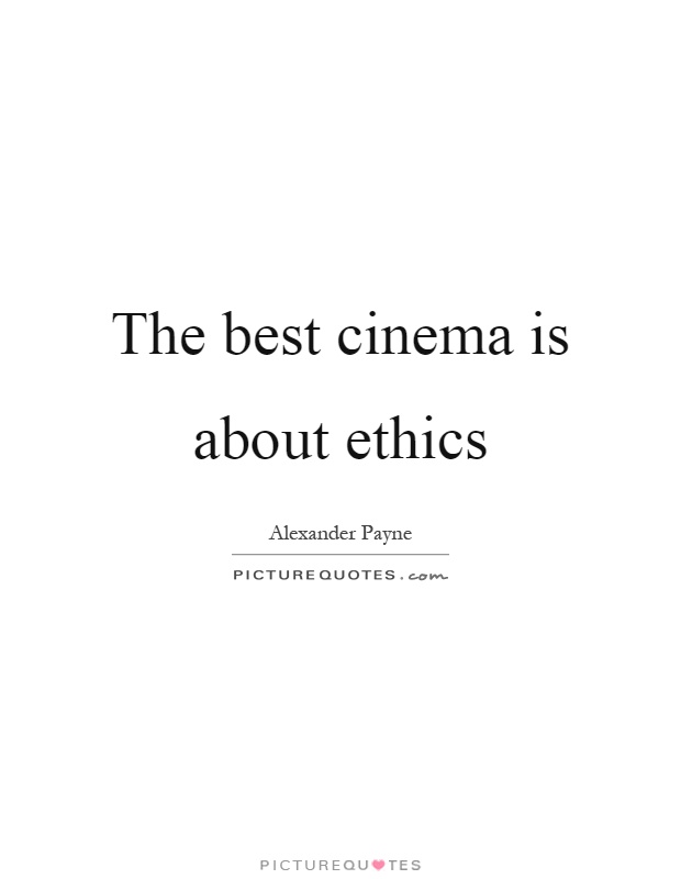 The best cinema is about ethics Picture Quote #1