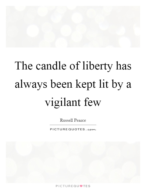 The candle of liberty has always been kept lit by a vigilant few Picture Quote #1