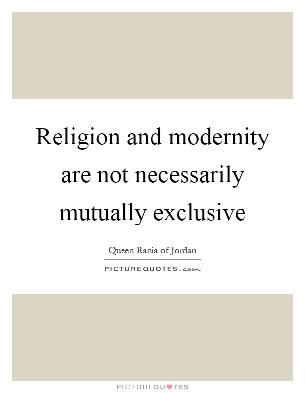 Religion and modernity are not necessarily mutually exclusive Picture Quote #1