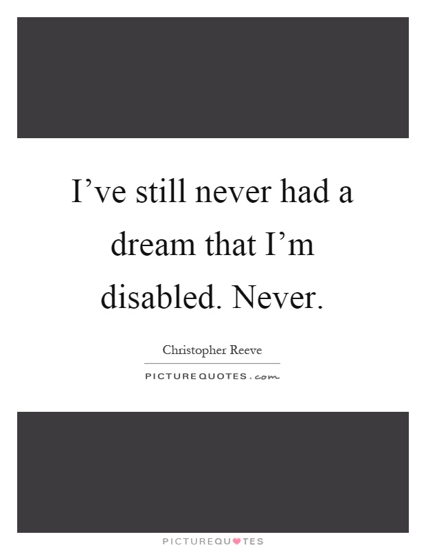 I've still never had a dream that I'm disabled. Never Picture Quote #1